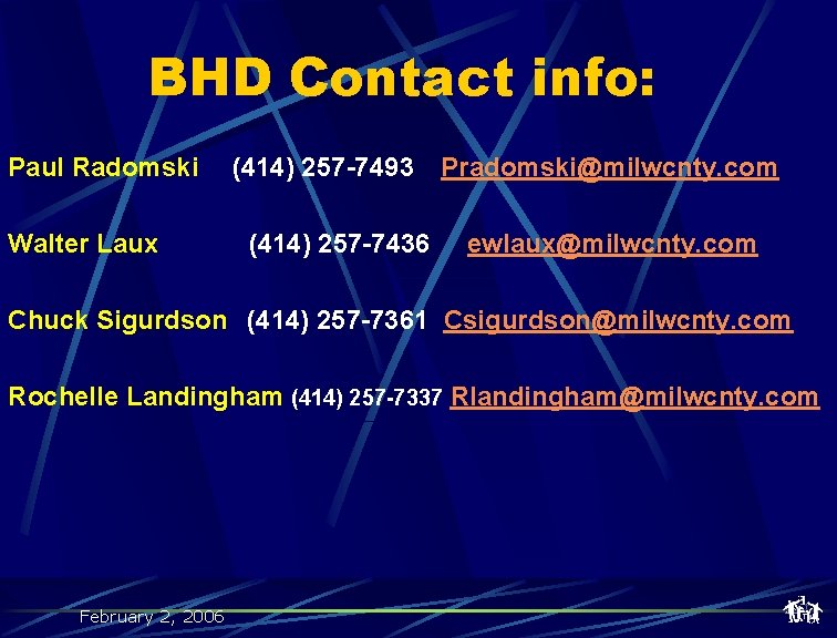 BHD Contact info: Paul Radomski Walter Laux (414) 257 -7493 (414) 257 -7436 Pradomski@milwcnty.