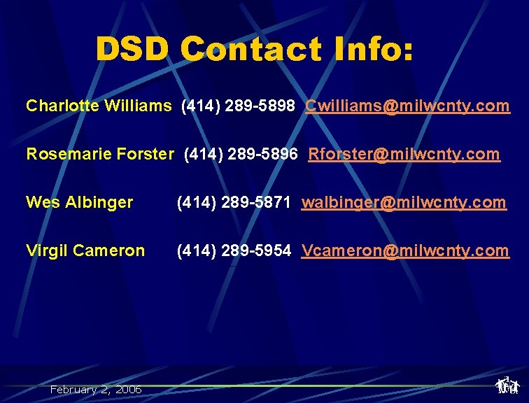 DSD Contact Info: Charlotte Williams (414) 289 -5898 Cwilliams@milwcnty. com Rosemarie Forster (414) 289