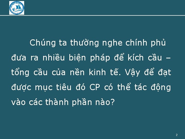 Chúng ta thường nghe chính phủ đưa ra nhiều biện pháp để kích cầu