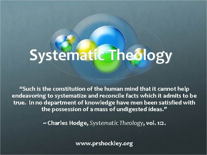 Systematic Theology “Such is the constitution of the human mind that it cannot help