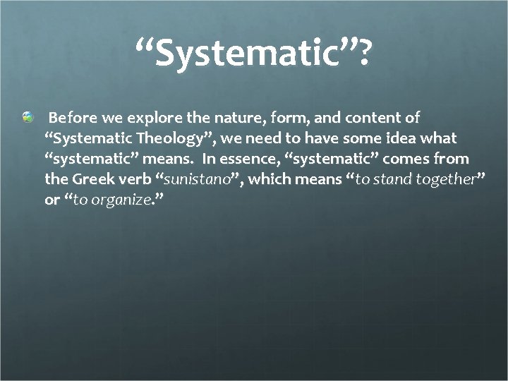 “Systematic”? Before we explore the nature, form, and content of “Systematic Theology”, we need