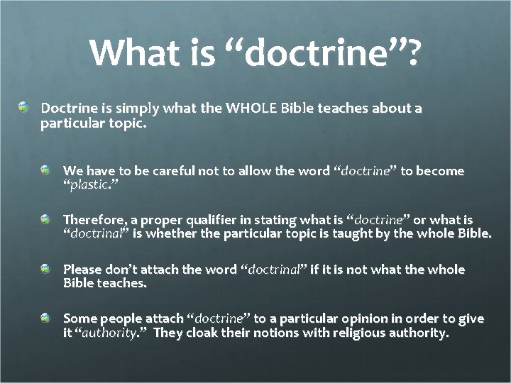 What is “doctrine”? Doctrine is simply what the WHOLE Bible teaches about a particular