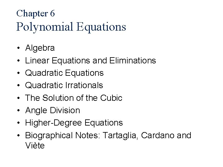 Chapter 6 Polynomial Equations • • Algebra Linear Equations and Eliminations Quadratic Equations Quadratic