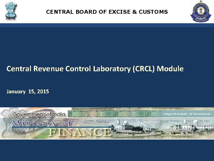 CENTRAL BOARD OF EXCISE & CUSTOMS Central Revenue Control Laboratory (CRCL) Module January 15,