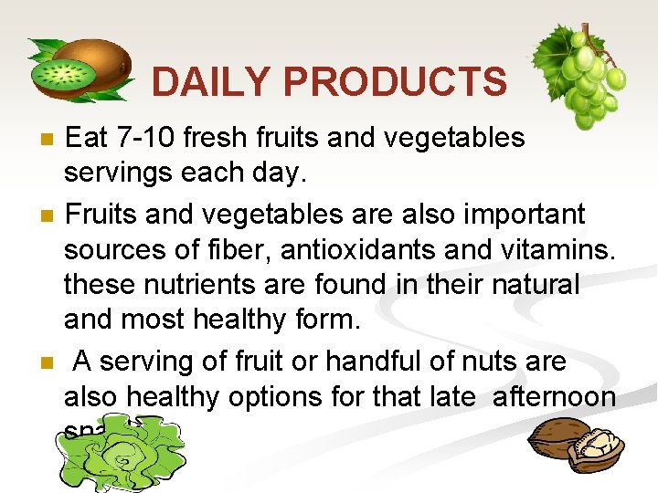 DAILY PRODUCTS n n n Eat 7 -10 fresh fruits and vegetables servings each