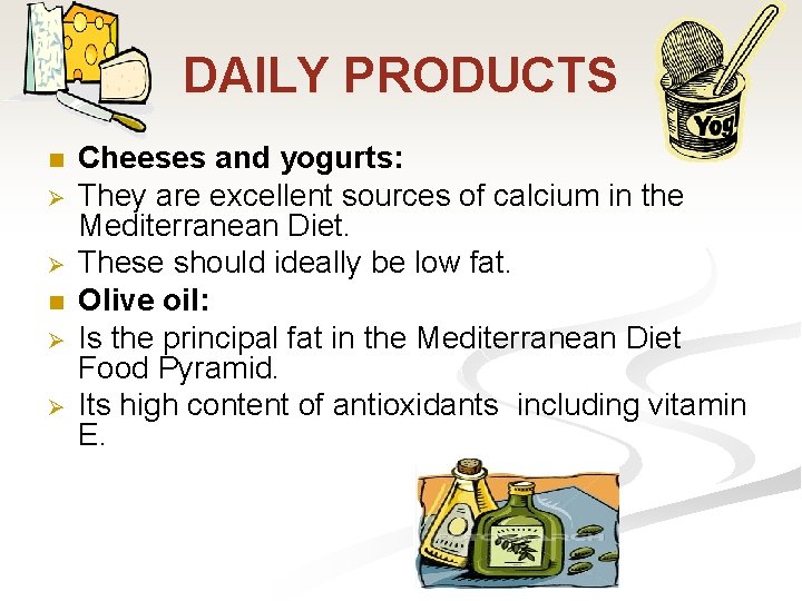 DAILY PRODUCTS n Ø Ø Cheeses and yogurts: They are excellent sources of calcium