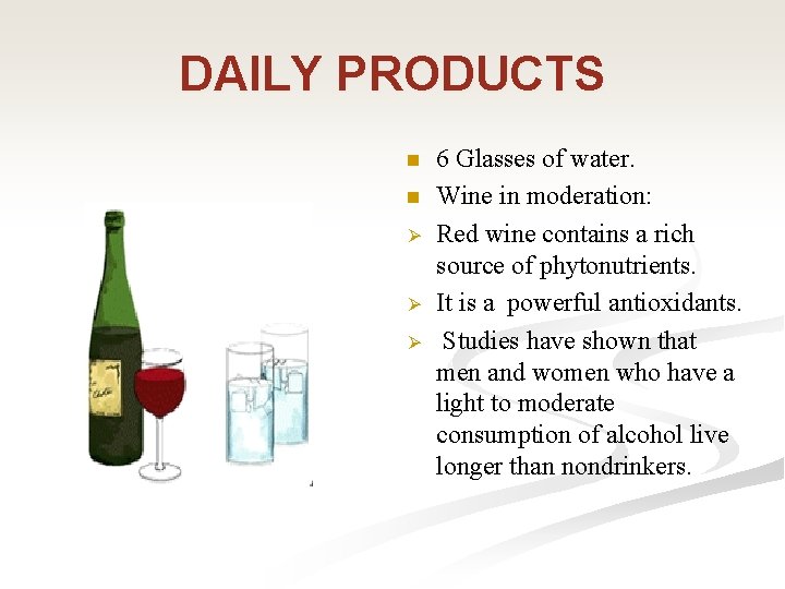 DAILY PRODUCTS n n Ø Ø Ø 6 Glasses of water. Wine in moderation: