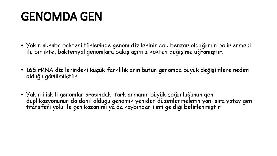 GENOMDA GEN • Yakın akraba bakteri türlerinde genom dizilerinin çok benzer olduğunun belirlenmesi ile