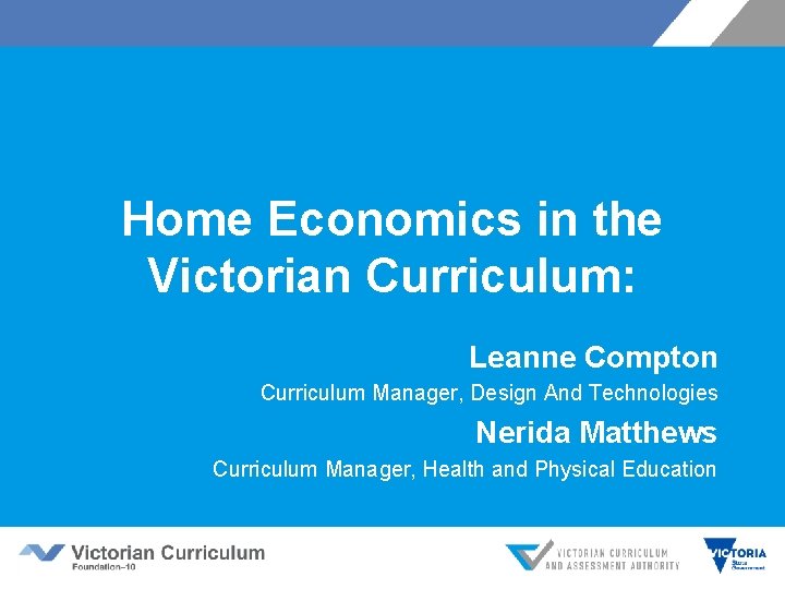 Home Economics in the Victorian Curriculum: Leanne Compton Curriculum Manager, Design And Technologies Nerida Home Economics in the Victorian Curriculum: Leanne Compton Curriculum Manager, Design And Technologies Nerida