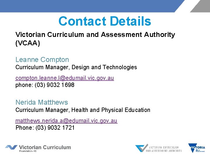 Contact Details Victorian Curriculum and Assessment Authority (VCAA) Leanne Compton Curriculum Manager, Design and Contact Details Victorian Curriculum and Assessment Authority (VCAA) Leanne Compton Curriculum Manager, Design and