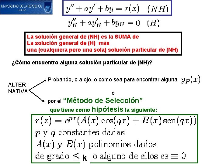 La solución general de (NH) es la SUMA de La solución general de (H)