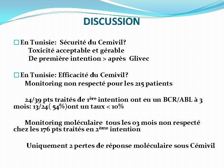 DISCUSSION �En Tunisie: Sécurité du Cemivil? Toxicité acceptable et gérable De première intention >