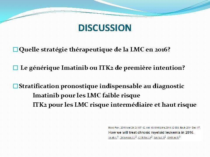 DISCUSSION �Quelle stratégie thérapeutique de la LMC en 2016? � Le générique Imatinib ou
