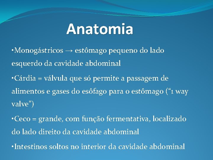 Anatomia • Monogástricos → estômago pequeno do lado esquerdo da cavidade abdominal • Cárdia