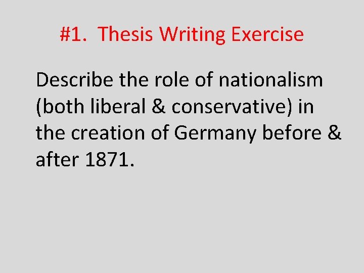 #1. Thesis Writing Exercise Describe the role of nationalism (both liberal & conservative) in