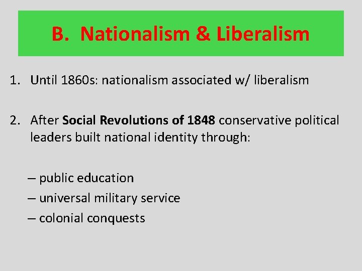 B. Nationalism & Liberalism 1. Until 1860 s: nationalism associated w/ liberalism 2. After