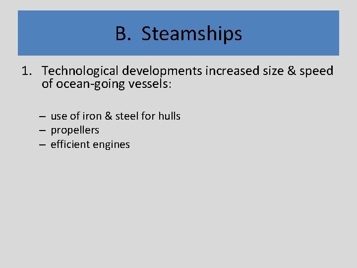 B. Steamships 1. Technological developments increased size & speed of ocean-going vessels: – use