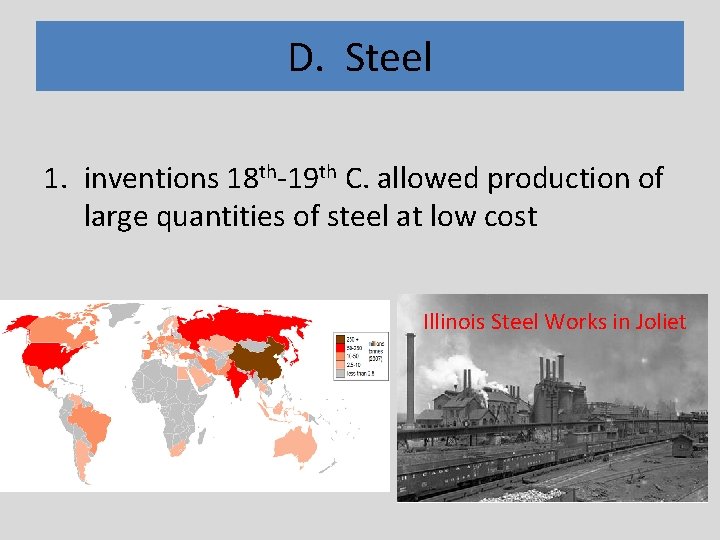 D. Steel 1. inventions 18 th-19 th C. allowed production of large quantities of