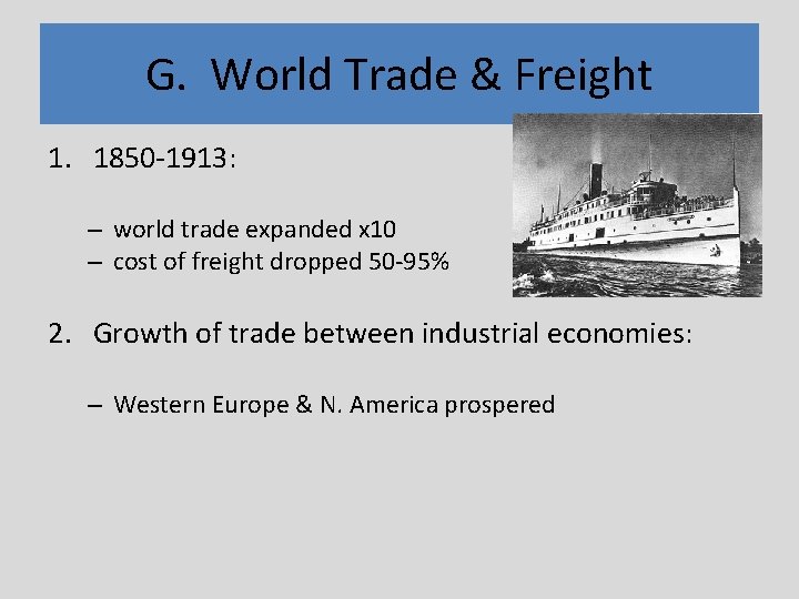 G. World Trade & Freight 1. 1850 -1913: – world trade expanded x 10