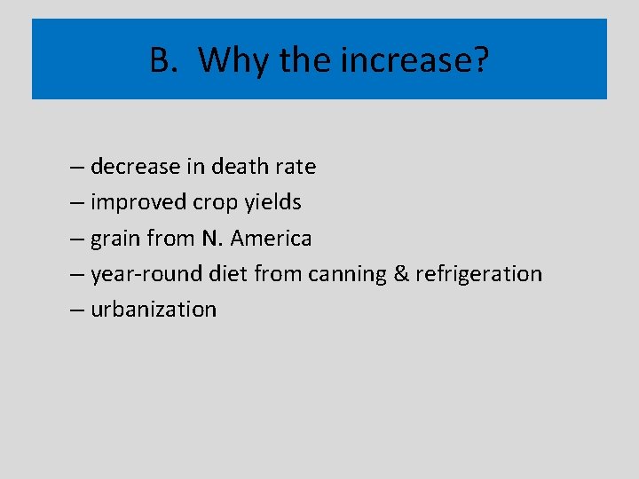 B. Why the increase? – decrease in death rate – improved crop yields –