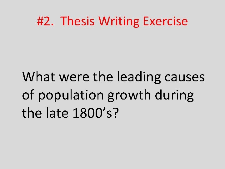 #2. Thesis Writing Exercise What were the leading causes of population growth during the