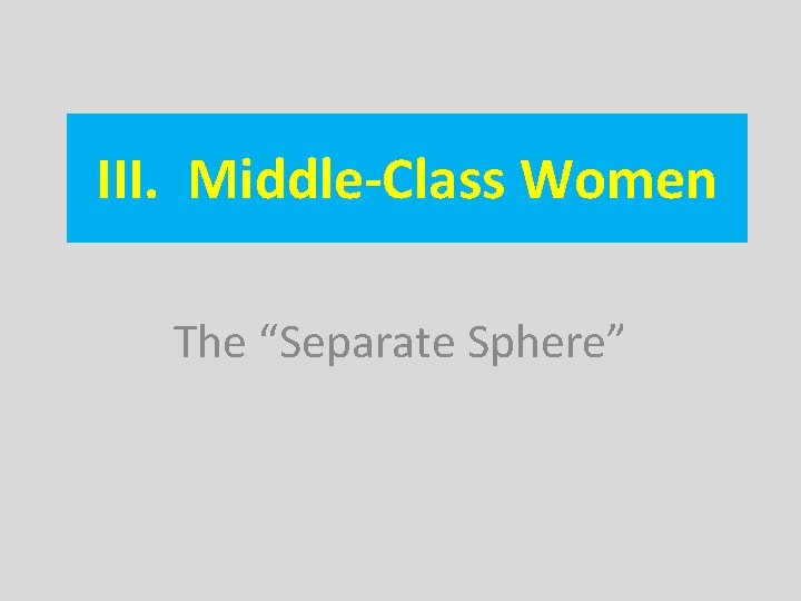 III. Middle-Class Women The “Separate Sphere” 