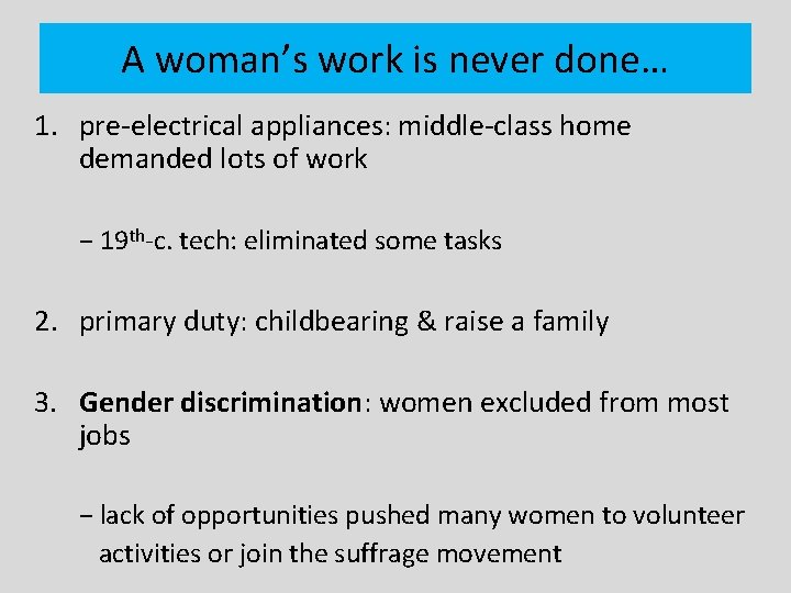 A woman’s work is never done… 1. pre-electrical appliances: middle-class home demanded lots of