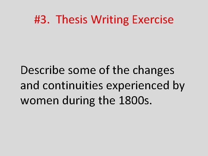 #3. Thesis Writing Exercise Describe some of the changes and continuities experienced by women