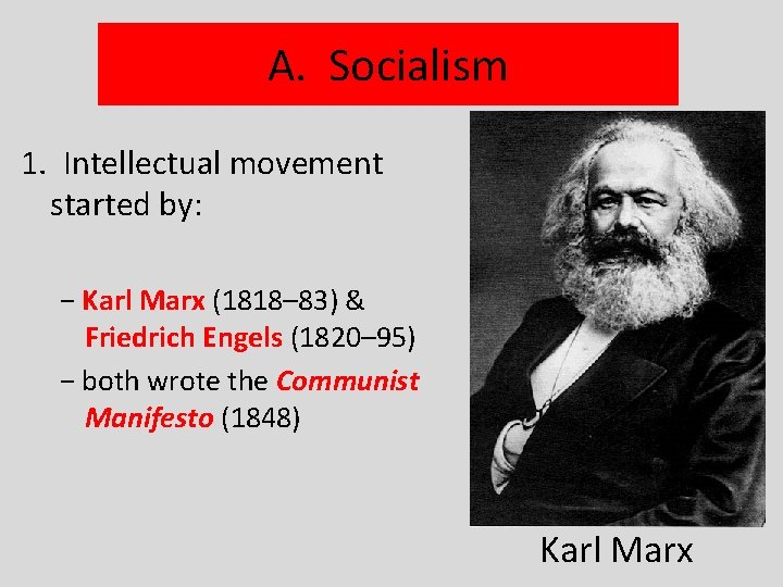 A. Socialism 1. Intellectual movement started by: − Karl Marx (1818– 83) & Friedrich