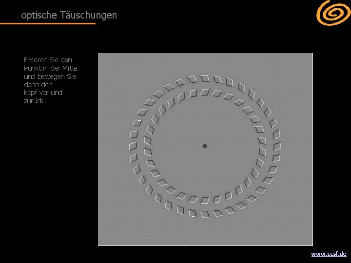 optische Täuschungen Fixieren Sie den Punkt in der Mitte und bewegen Sie dann den