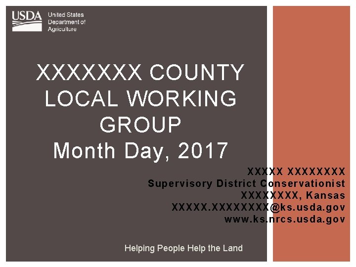XXXXXXX COUNTY LOCAL WORKING GROUP Month Day, 2017 XXXXXXXX Supervisory District Conservationist XXXX, Kansas