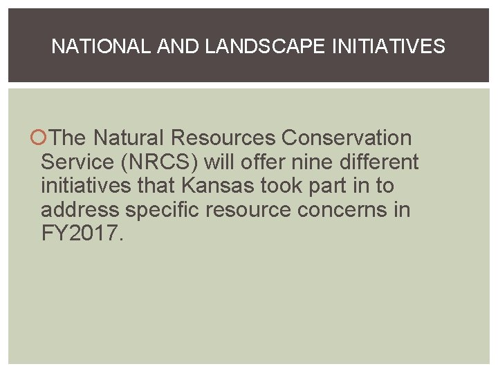 NATIONAL AND LANDSCAPE INITIATIVES The Natural Resources Conservation Service (NRCS) will offer nine different