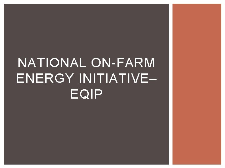 NATIONAL ON-FARM ENERGY INITIATIVE– EQIP 