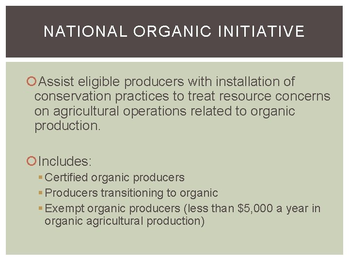 NATIONAL ORGANIC INITIATIVE Assist eligible producers with installation of conservation practices to treat resource