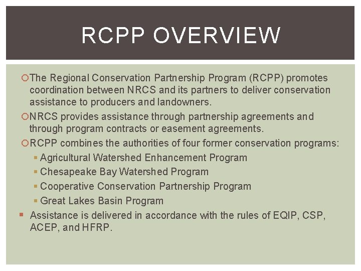 RCPP OVERVIEW The Regional Conservation Partnership Program (RCPP) promotes coordination between NRCS and its