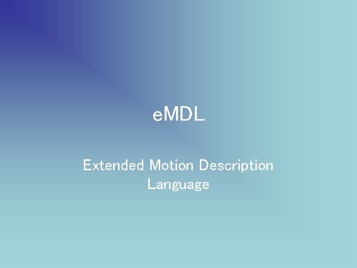 e. MDL Extended Motion Description Language 