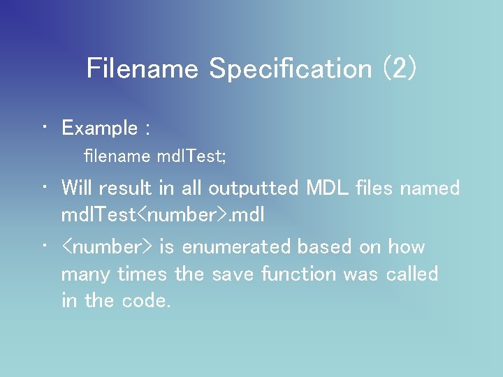Filename Specification (2) • Example : filename mdl. Test; • Will result in all