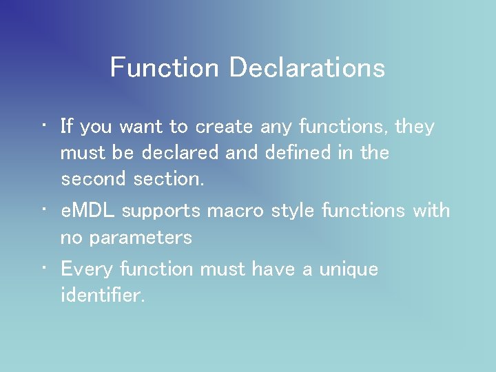 Function Declarations • If you want to create any functions, they must be declared