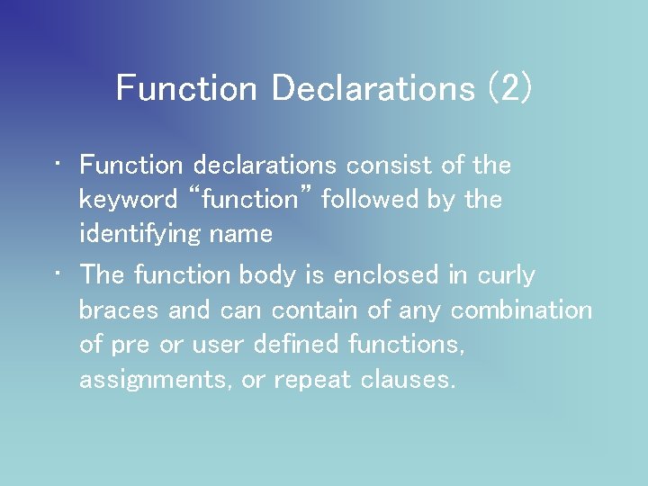 Function Declarations (2) • Function declarations consist of the keyword “function” followed by the