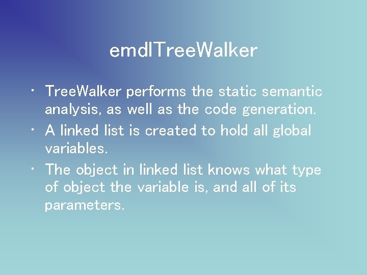 emdl. Tree. Walker • Tree. Walker performs the static semantic analysis, as well as
