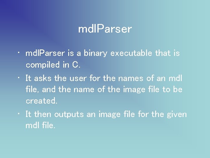 mdl. Parser • mdl. Parser is a binary executable that is compiled in C.