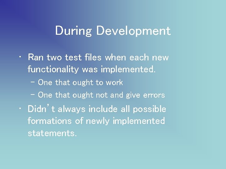 During Development • Ran two test files when each new functionality was implemented. –