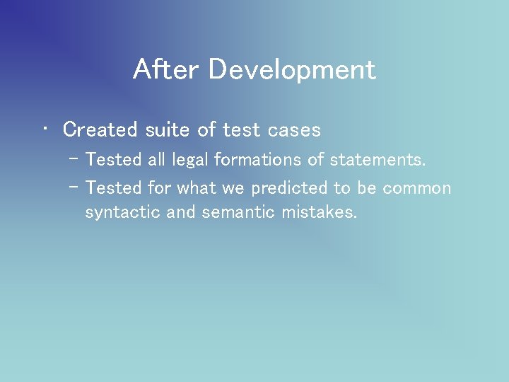 After Development • Created suite of test cases – Tested all legal formations of