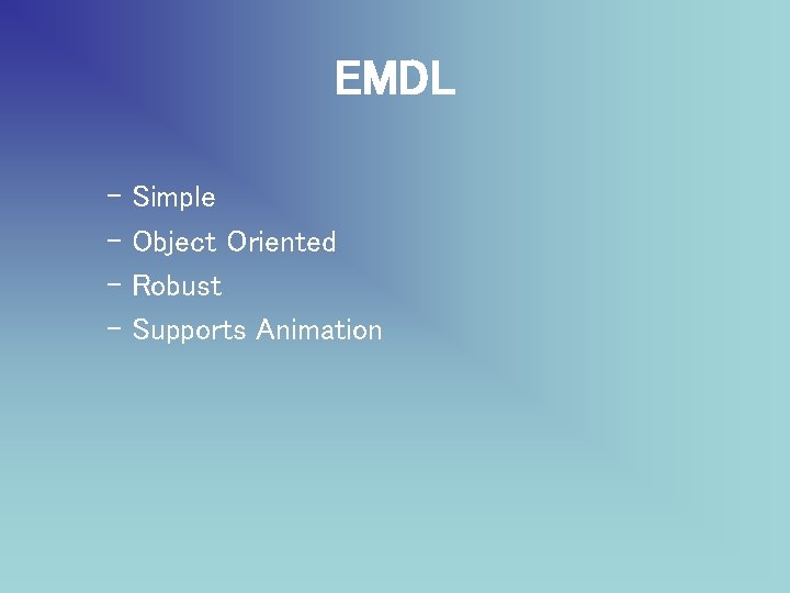 EMDL – Simple – Object Oriented – Robust – Supports Animation 