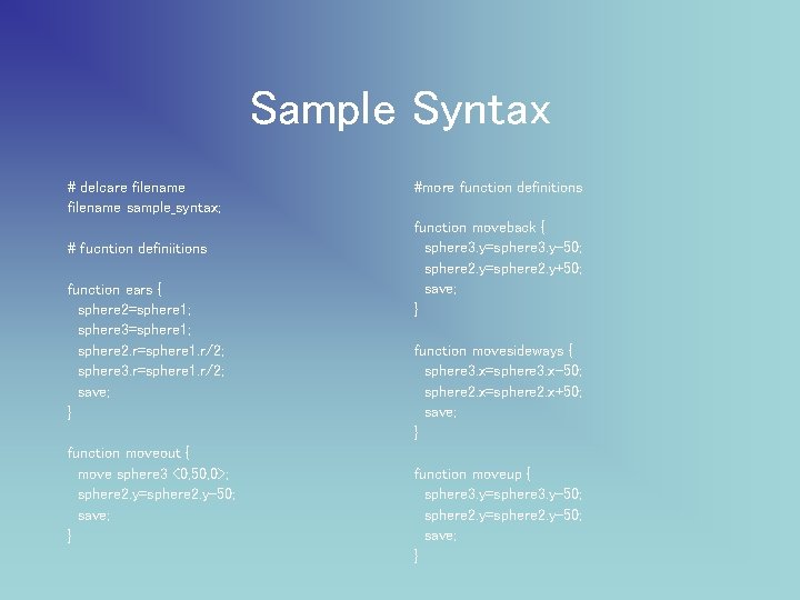 Sample Syntax # delcare filename sample_syntax; # fucntion definiitions function ears { sphere 2=sphere
