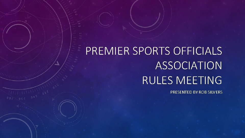 PREMIER SPORTS OFFICIALS ASSOCIATION RULES MEETING PRESENTED BY ROB SILVERS 
