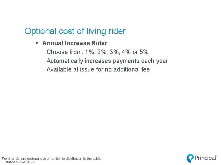 Optional cost of living rider • Annual Increase Rider Choose from: 1%, 2%, 3%,