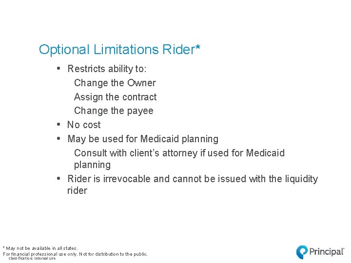 Optional Limitations Rider* • Restricts ability to: • • • Change the Owner Assign