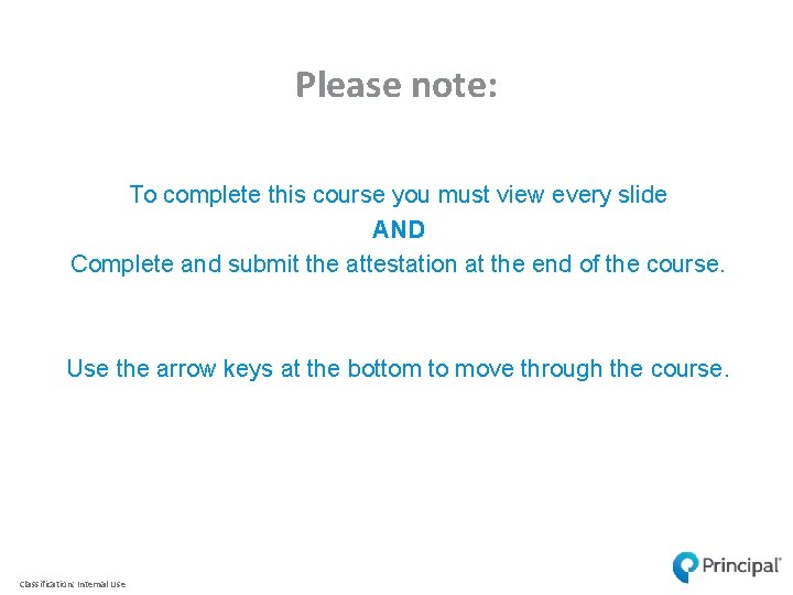 Please note: To complete this course you must view every slide AND Complete and