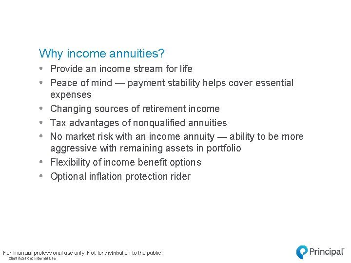 Why income annuities? • Provide an income stream for life • Peace of mind